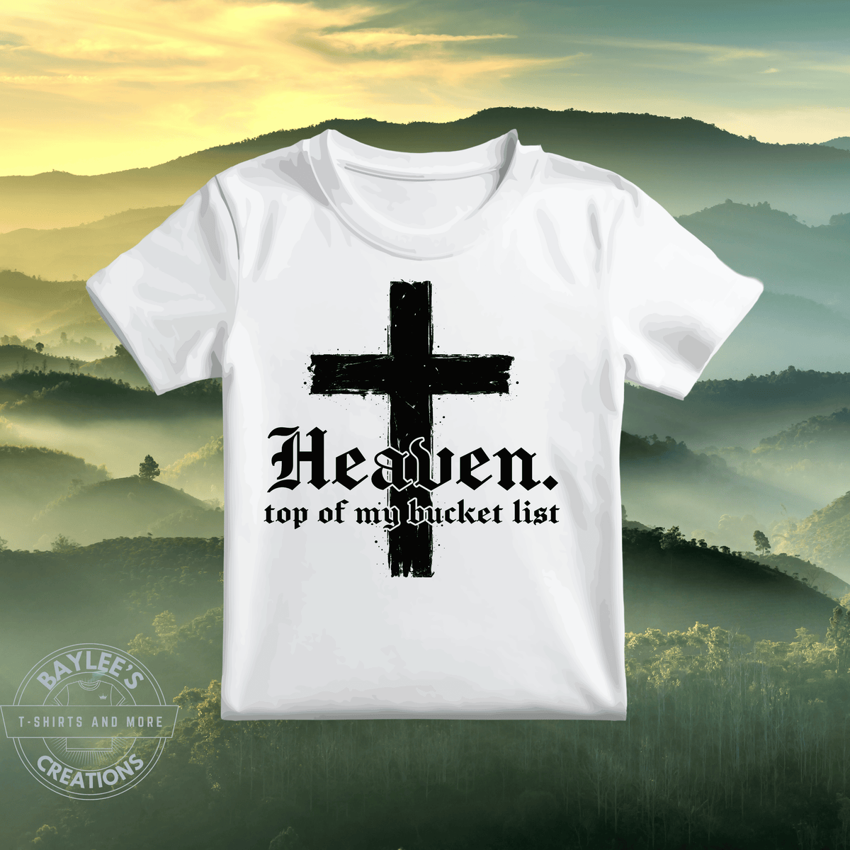 Heaven Top of My Bucket List Christian T-Shirt printed apparel by Baylees Creations