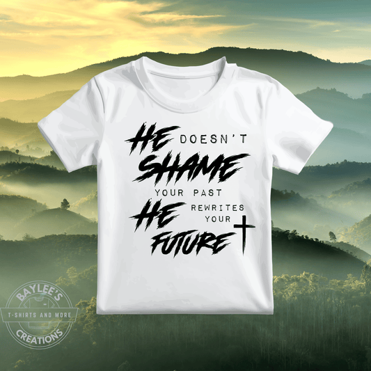 He Doesn't Shame Your Past Christian T-Shirt printed apparel by Baylees Creations