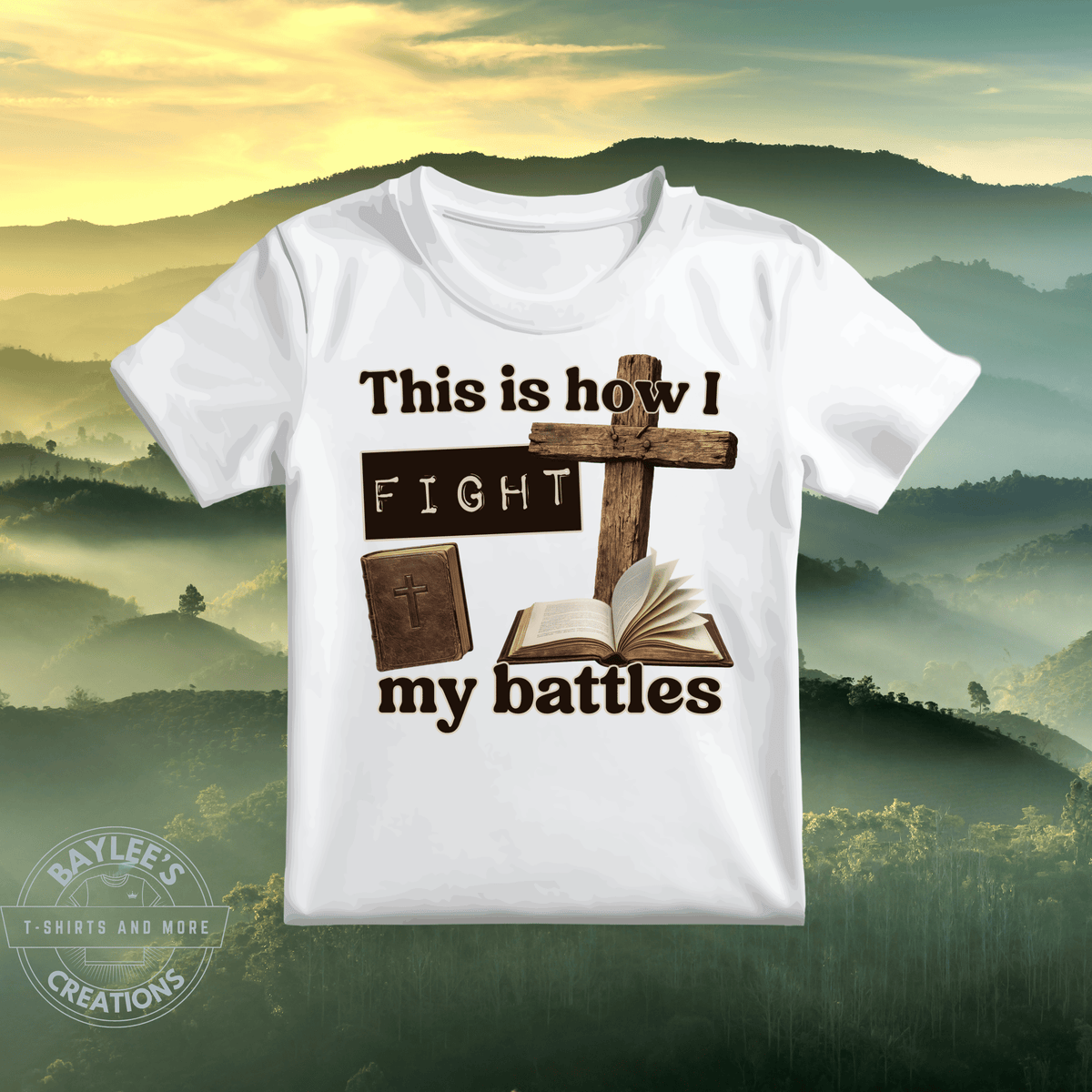 How I Fight My Battles Christian T-Shirt printed apparel by Baylees Creations