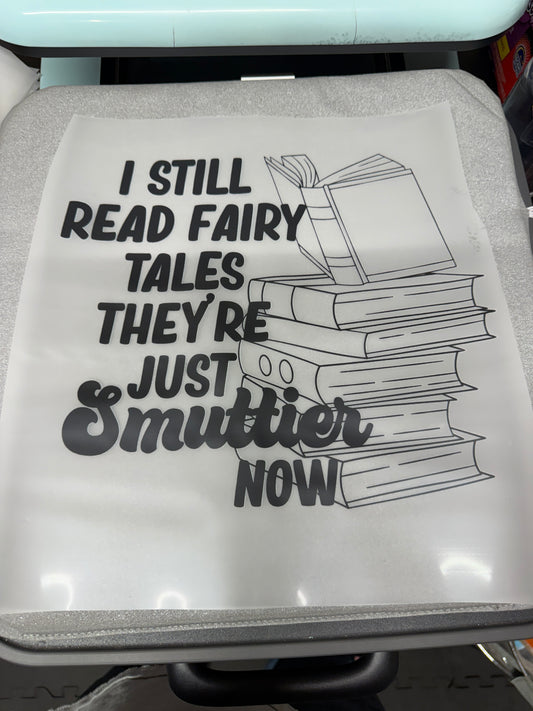 I Still Read Fairy Tales They Are Just Smuttier Now DTF Transfer ready-to-press DTF transfer