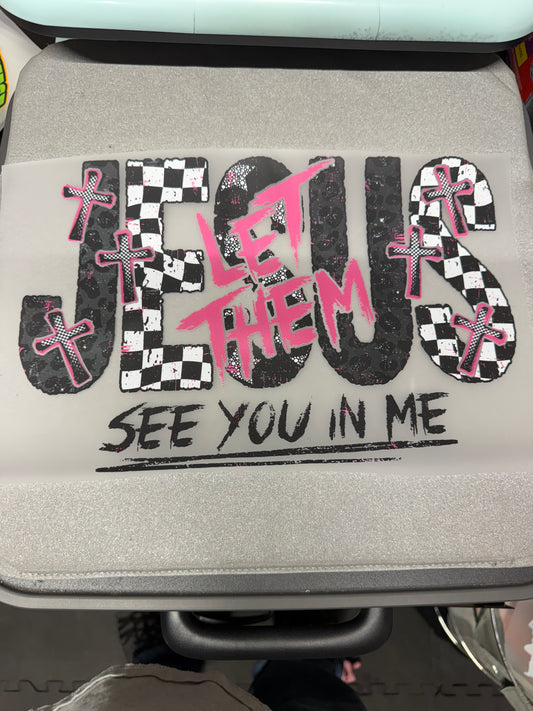 Let Them See You in Me Jesus DTF Transfer ready-to-press DTF transfer